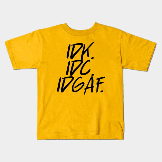 idk idc idgaf v. 2 - Black Text Kids T-Shirt by bpcreate